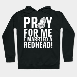 Pray For Me I Married A Redhead Hoodie